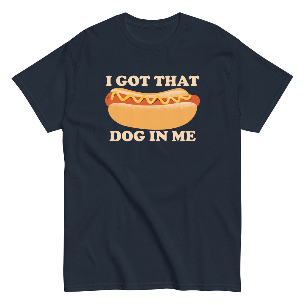 I Got That Dog In Me Men's Classic Tee