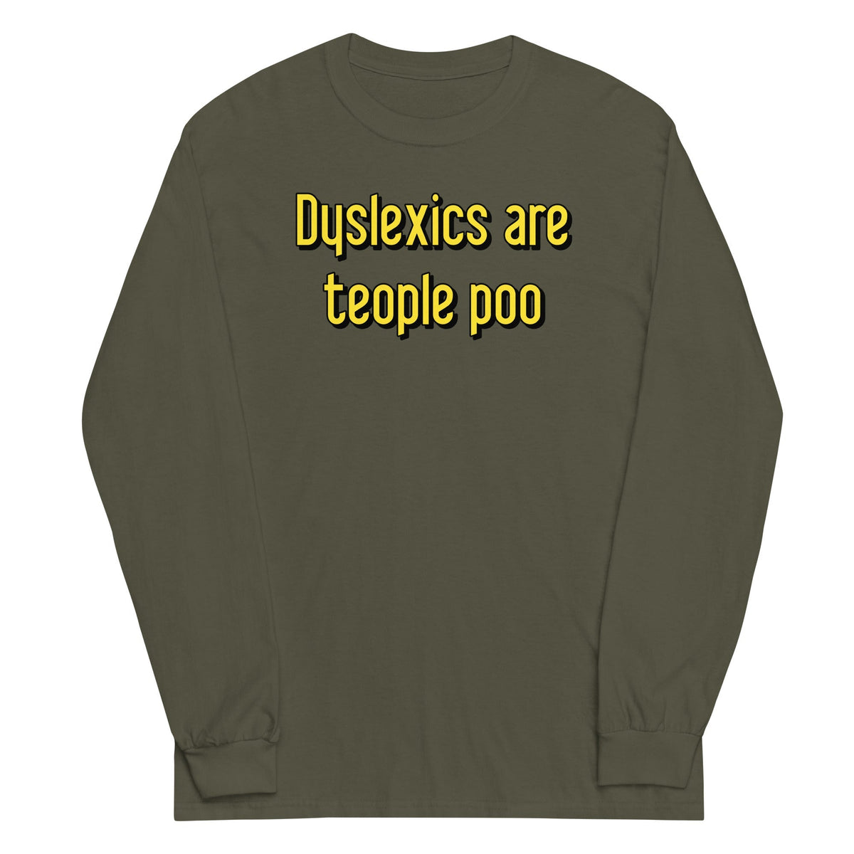 Dyslexics are teople poo Unisex