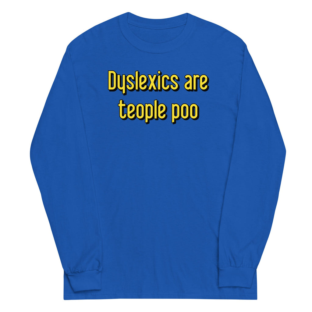 Dyslexics are teople poo Unisex