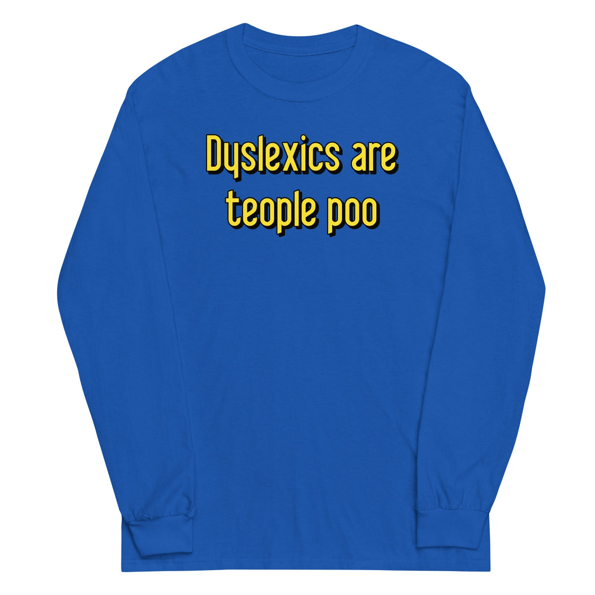 Dyslexics are teople poo Unisex