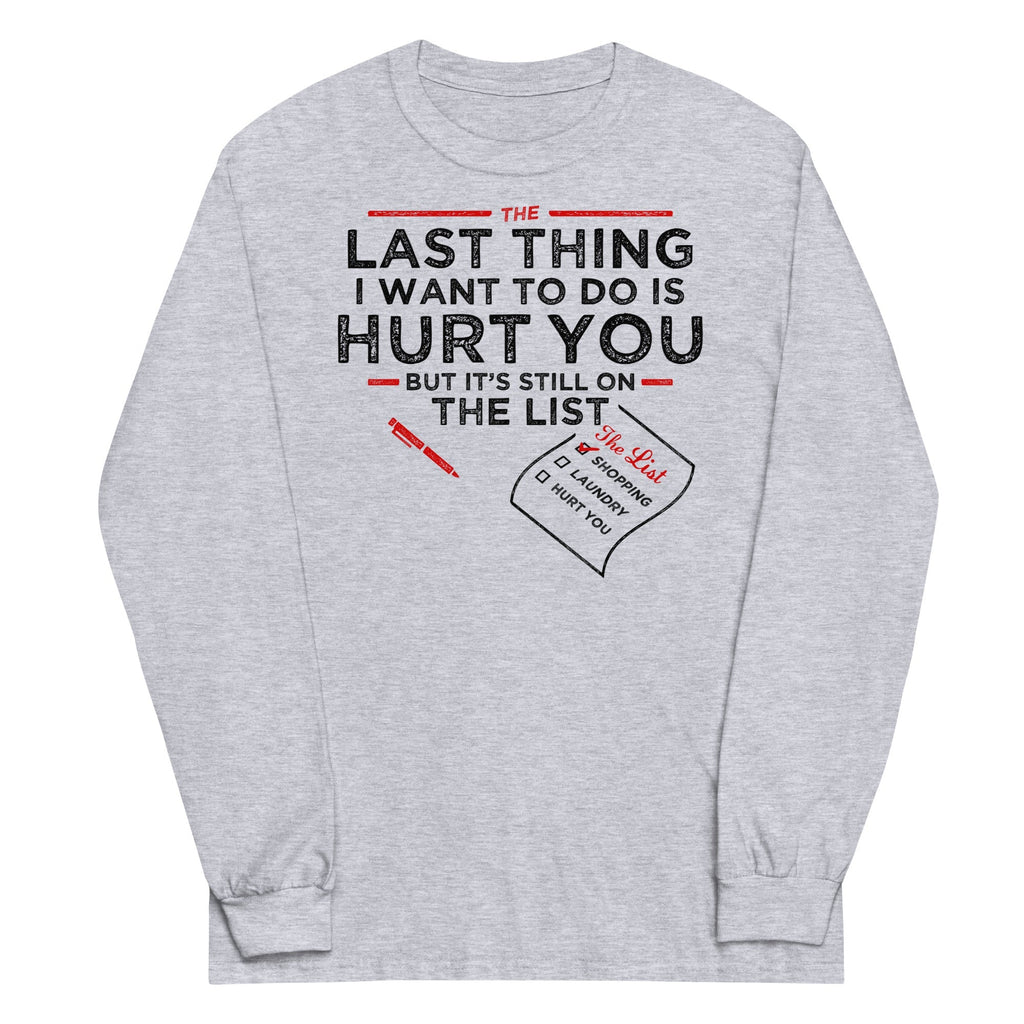 The Last Thing I Want To Do Is Hurt You Unisex