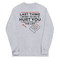 The Last Thing I Want To Do Is Hurt You Unisex
