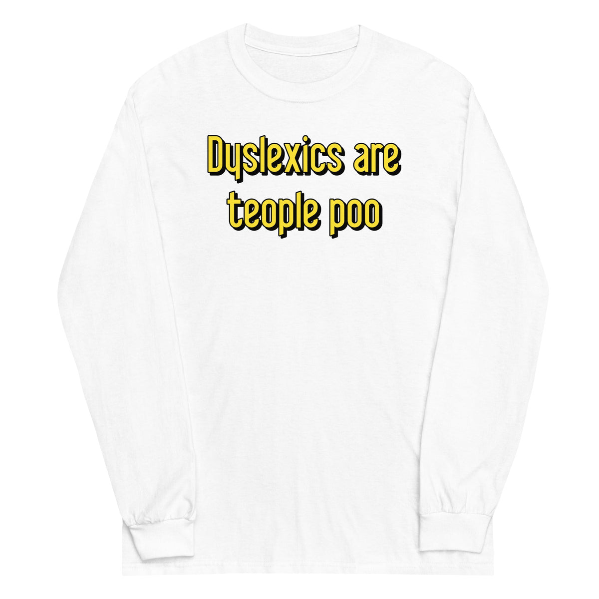 Dyslexics are teople poo Unisex