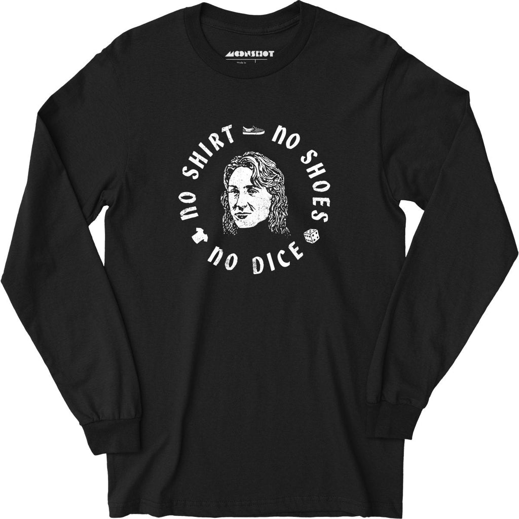 No Shirt, No Shoes, No Dice - Long Sleeve