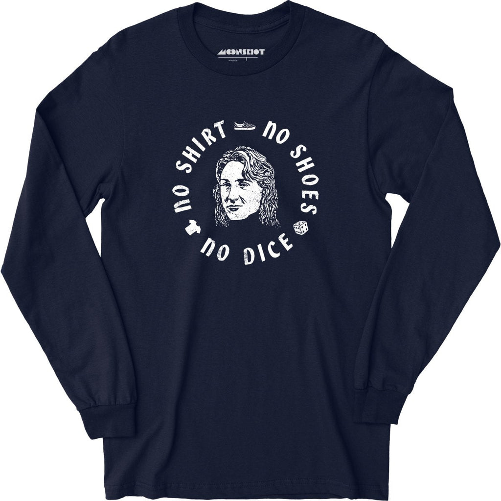 No Shirt, No Shoes, No Dice - Long Sleeve