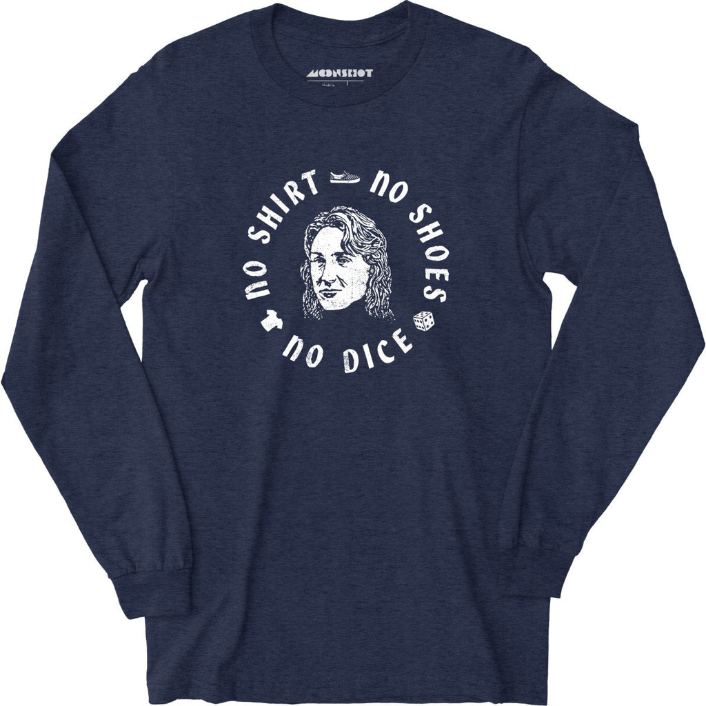 No Shirt, No Shoes, No Dice - Long Sleeve