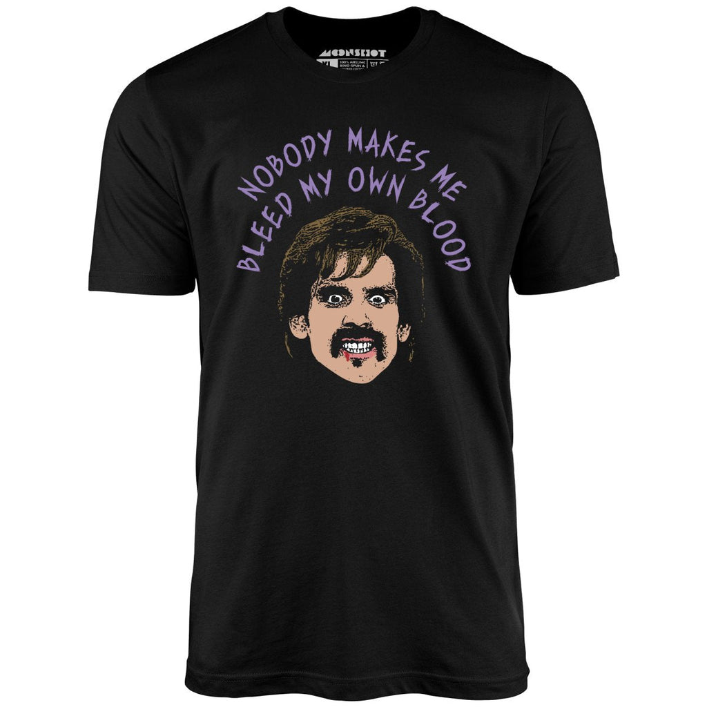 Nobody Makes Me Bleed My Own Blood - Unisex