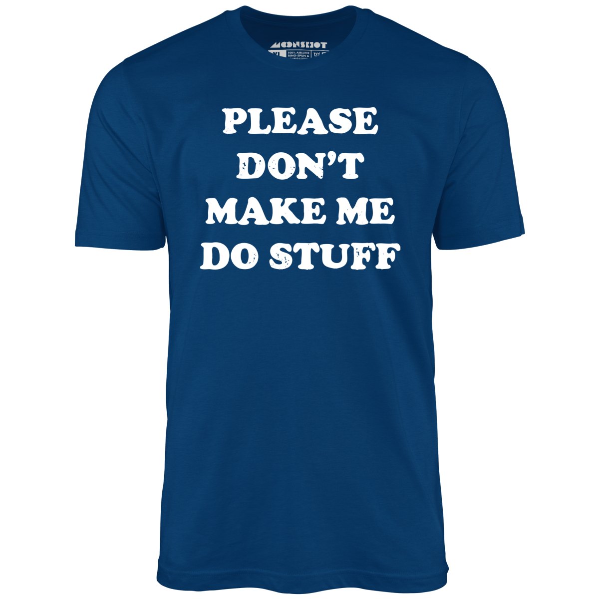 Please Don't Make Me Do Stuff - Unisex