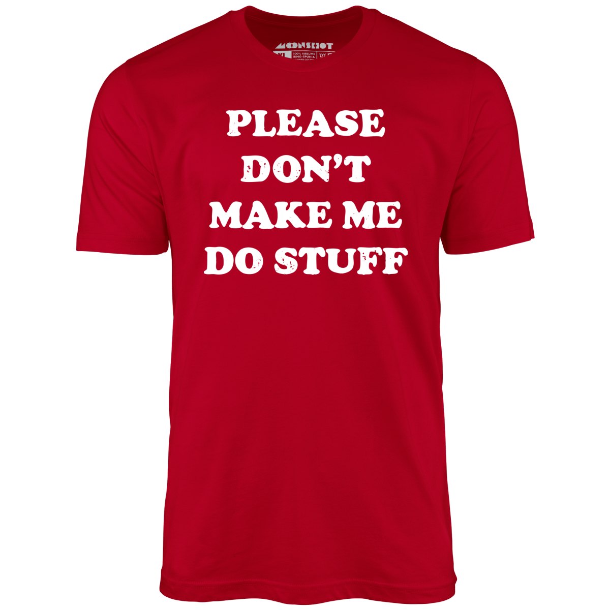 Please Don't Make Me Do Stuff - Unisex