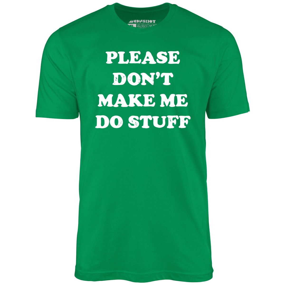 Please Don't Make Me Do Stuff - Unisex