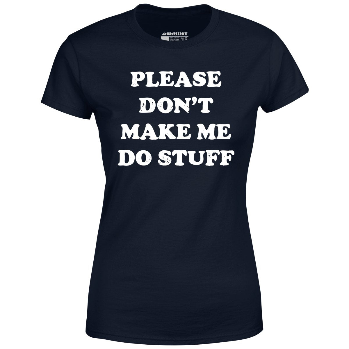 Please Don't Make Me Do Stuff - Women's