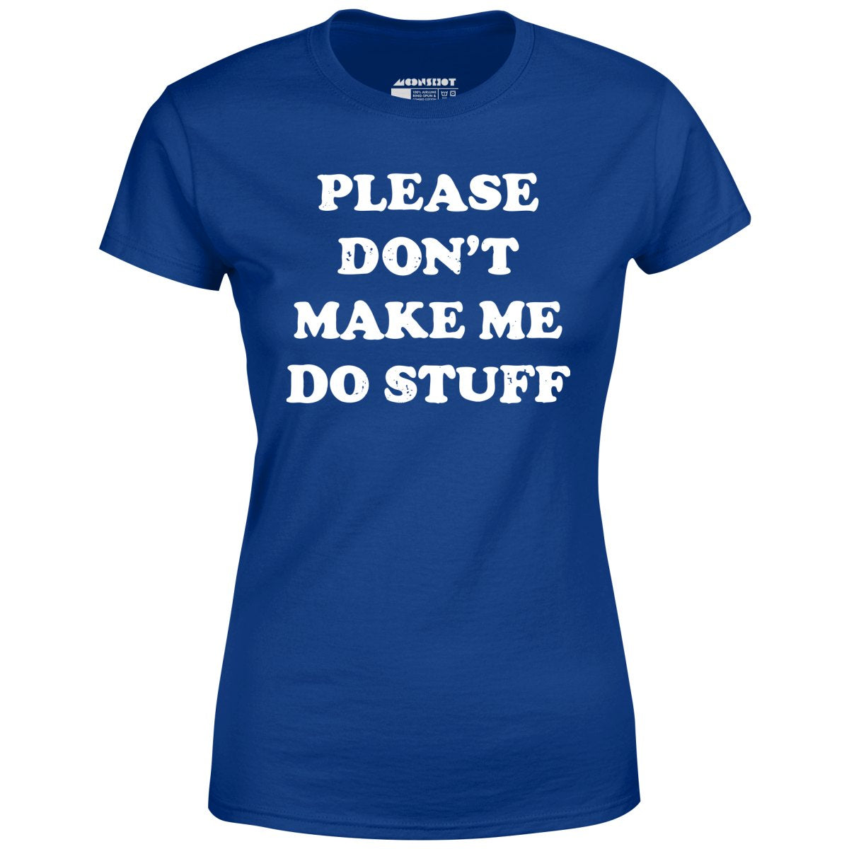 Please Don't Make Me Do Stuff - Women's