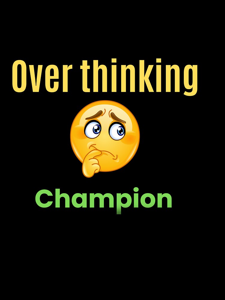 Over thinking  champion by Fun Mood Prints