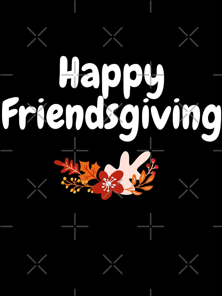 Happy Friendsgiving, Friendsgiving Dinner Gift Family by OMG Outfits