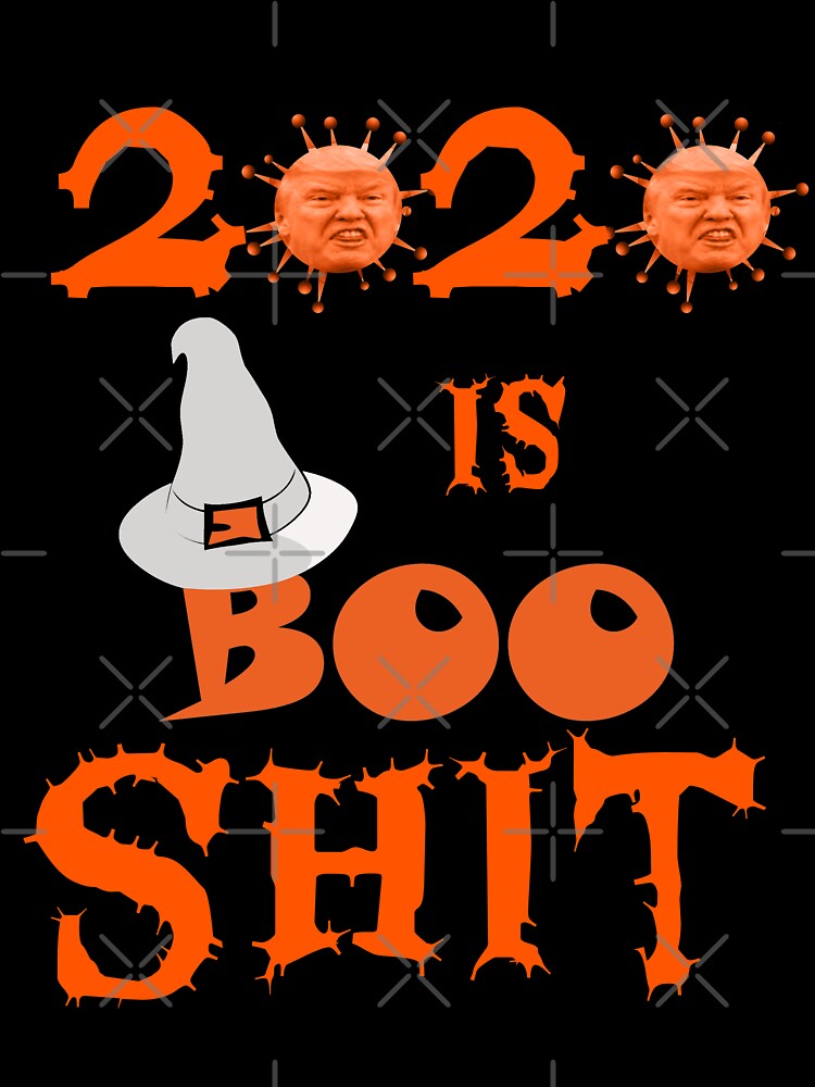 2020 is boo sheet, political anti trump Halloween by Feline Rockstars