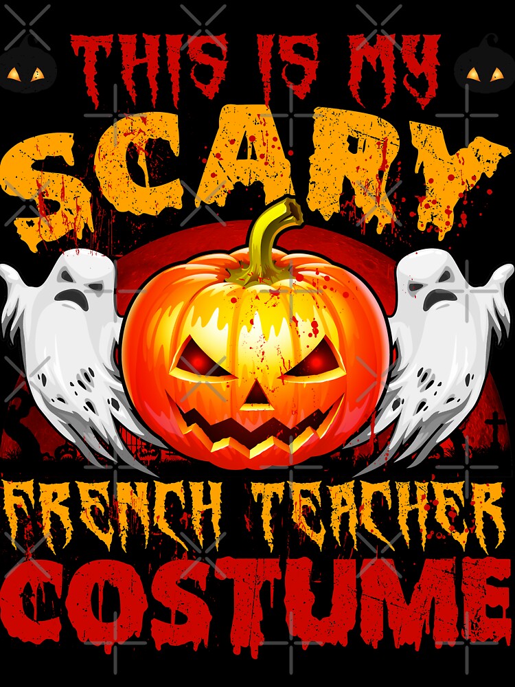 This Is My Scary French Teacher Halloween Costume by Nick Raider