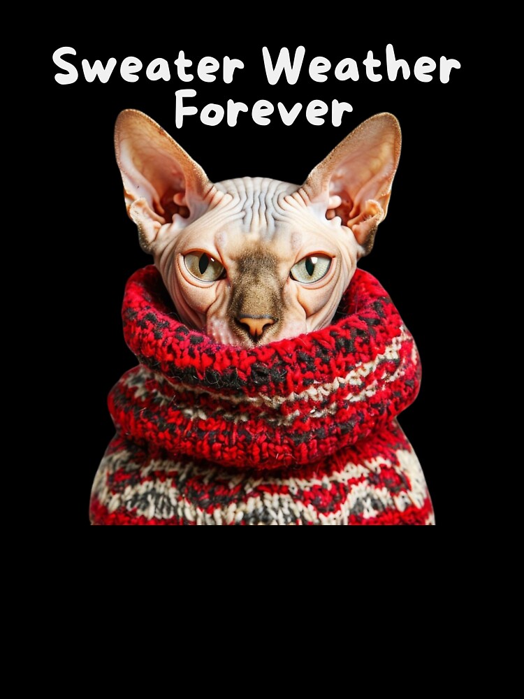 Sweater Weather Forever...  for Cat and Sphynx Cat Lovers! by Evie Gerontis