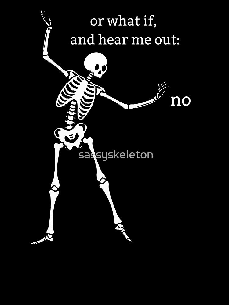 Sassy Skeleton "How about no" Funny Saying by sassyskeleton