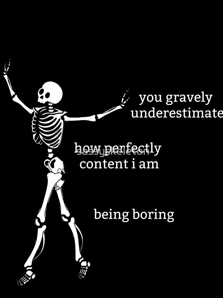 Sassy Skeleton "You gravely underestimate" Funny Saying by sassyskeleton