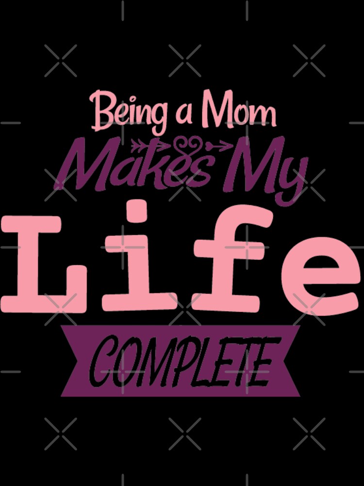 Being a mom makes my life complete by Print_Fuse
