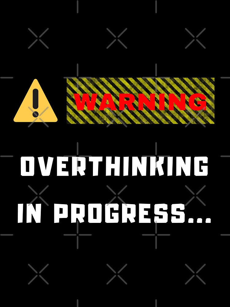 warning overthinking in progress by prouddesigns