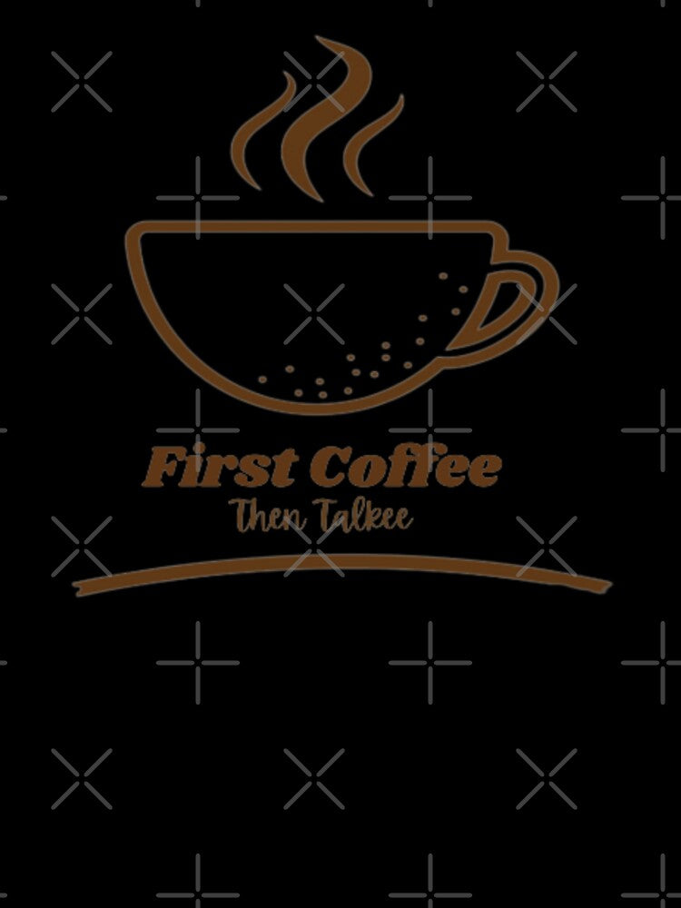 First Coffee Then Talkee by Designprovider