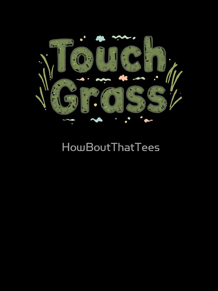 Touch Grass by HowBoutThatTees