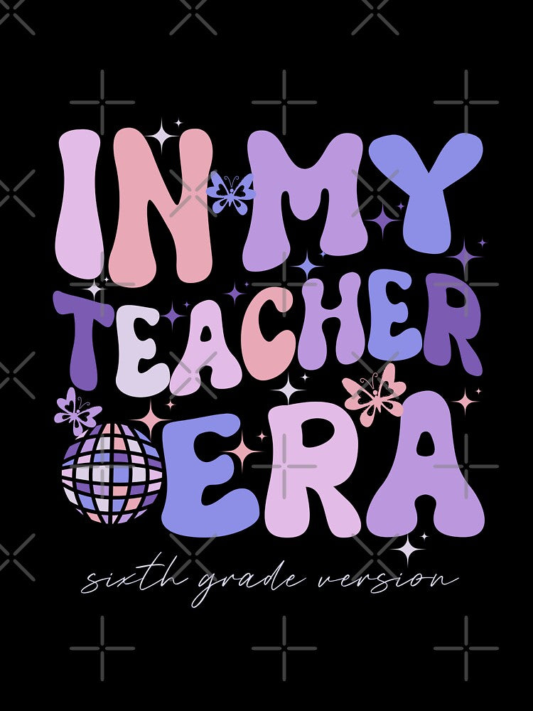 In My Teacher Era Sixth Grade Version 6th Grade Teacher Era by Mayalogo