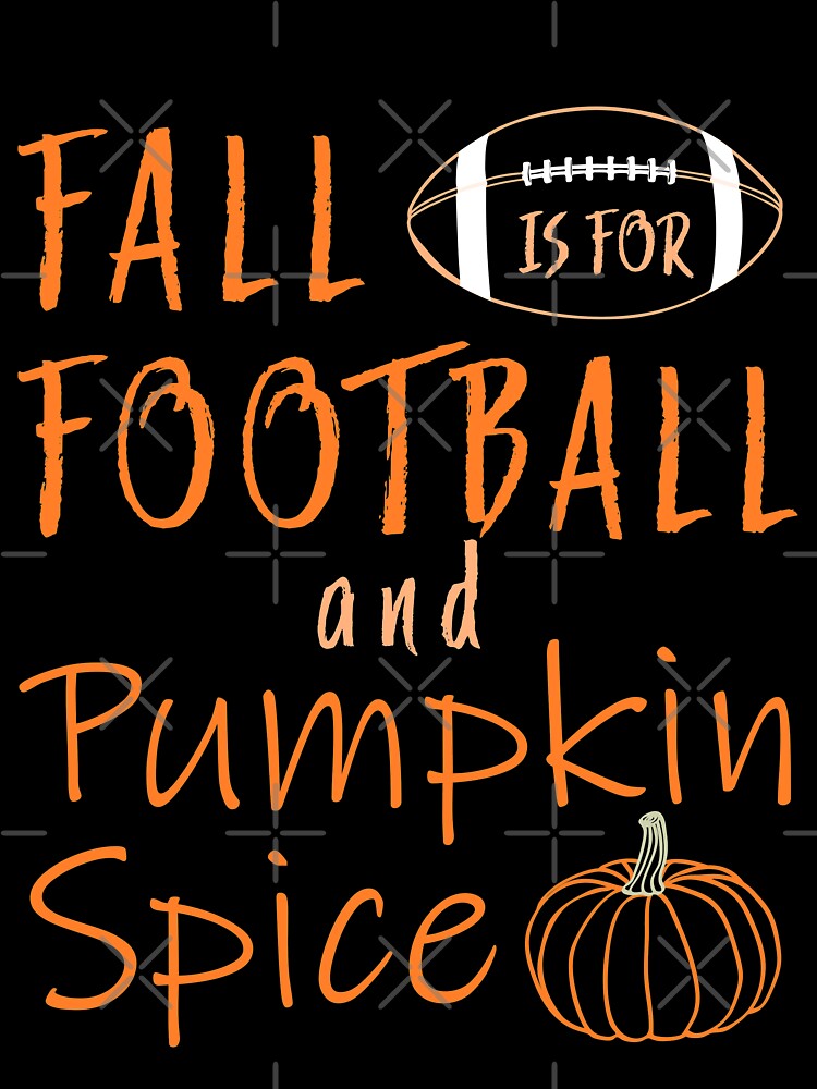 Pumpkin Spice - Fall Is For Football And Pumpkin Spice by Eng-Sun