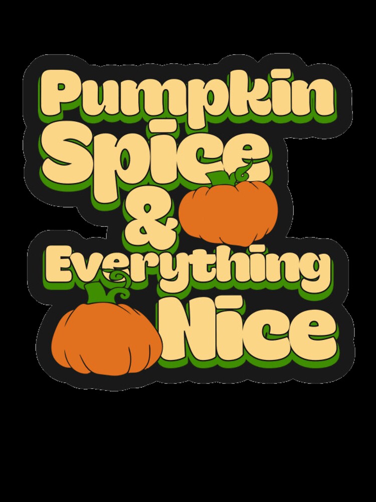 PUMPKIN SPICE AND EVERYTHING NICE 1 by HAUNTERSDEPOT