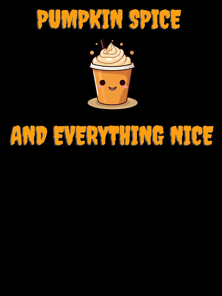 Pumpkin Spice and Everything Nice by Workingwoman