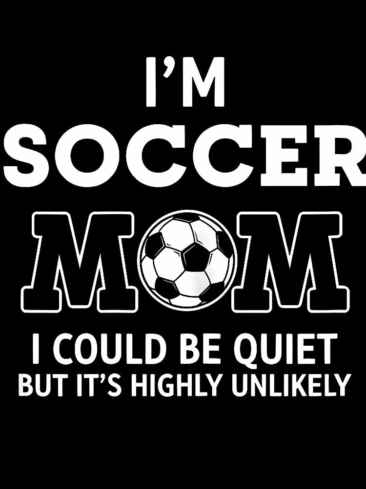I'M Soccer Mom I Could Be Quiet But It'S Highly Unlikely by TaraLiliana
