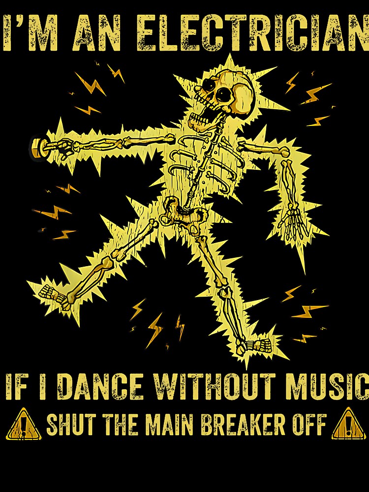 I'M An Electrician If I Dance Without Music Funny Skeleton by KristyCharleen
