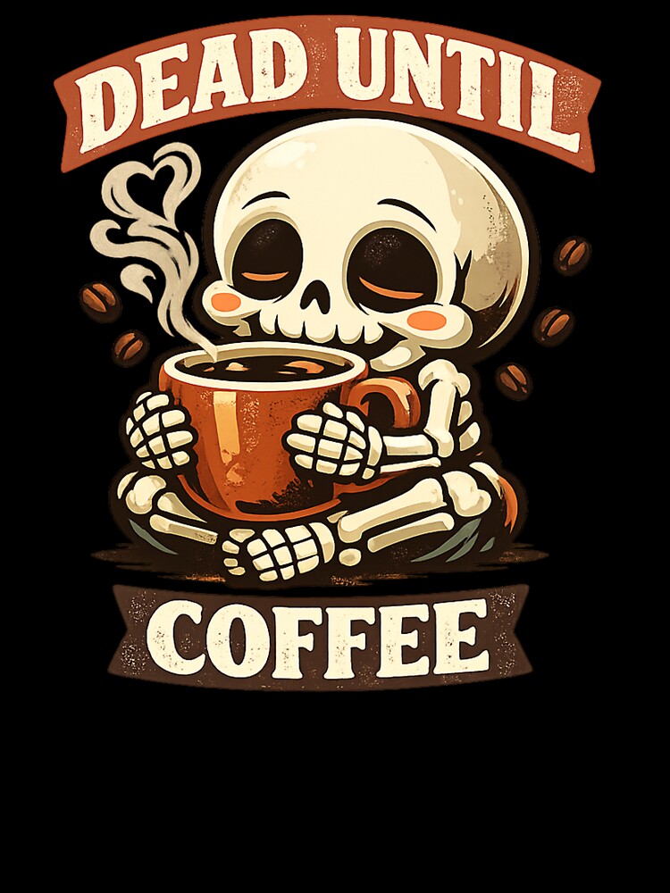Skeleton - Dead Until Coffee by ESSClothing