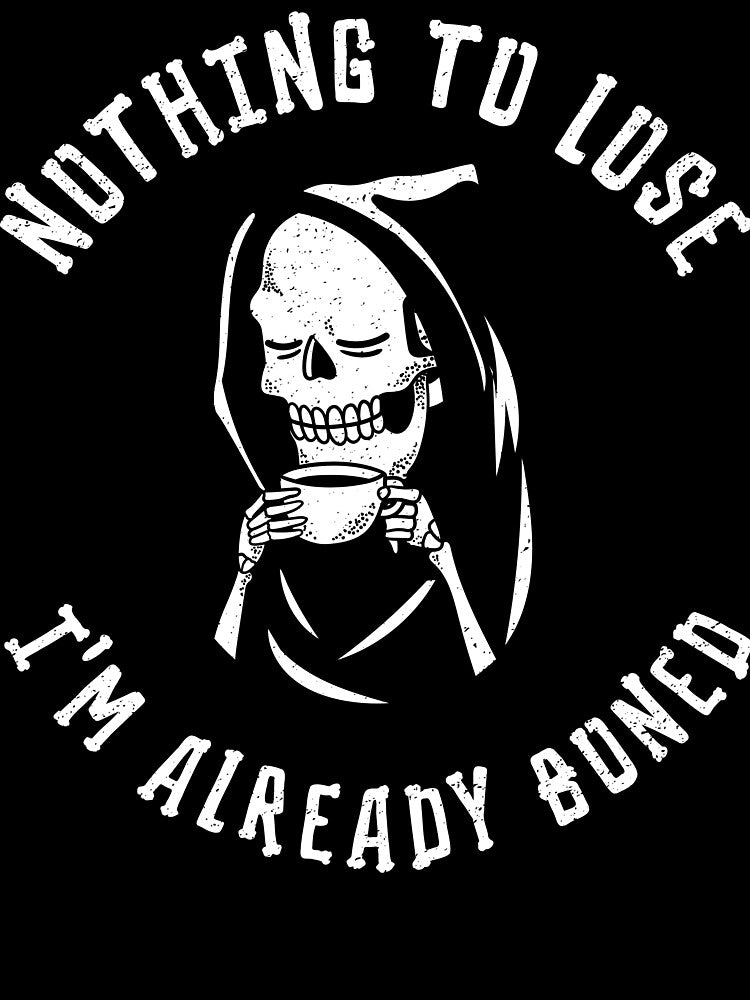 Nothing To Lose, I'm Already Boned by SuperstyleTees
