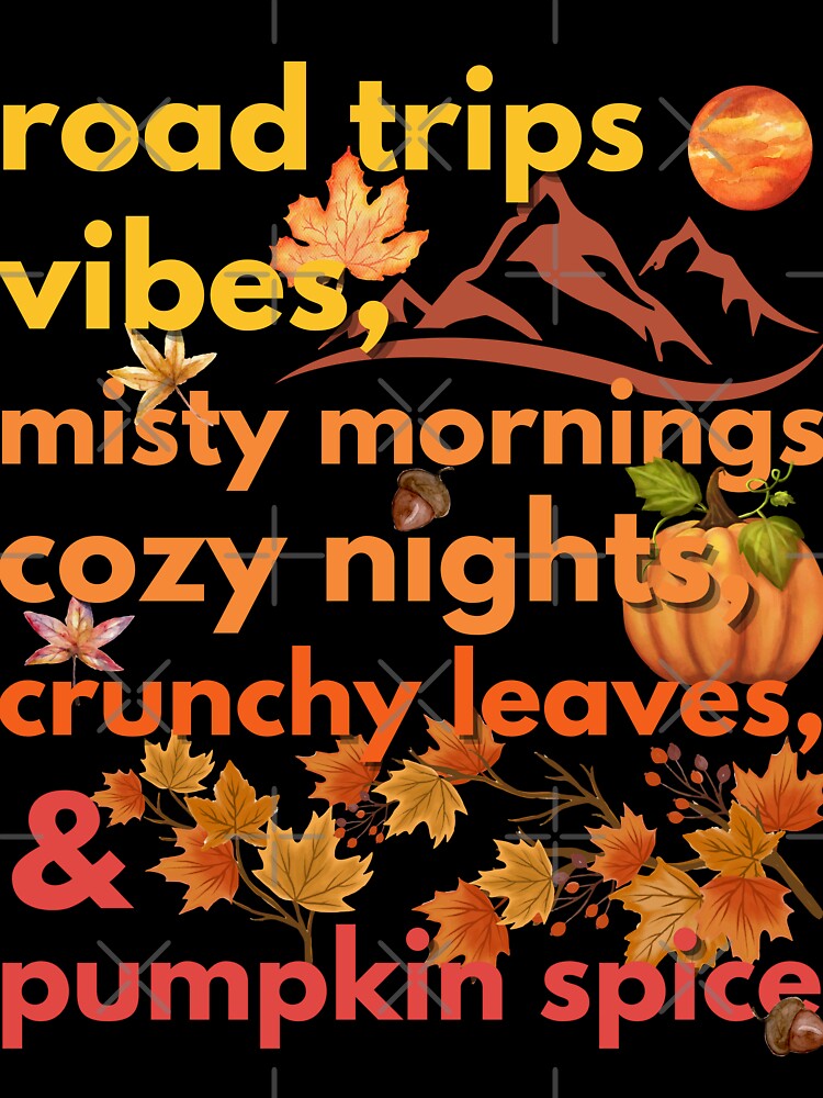 road trips vibes misty mornings cozy nights crunchy leaves & pumpkin spice by movie-popcorn