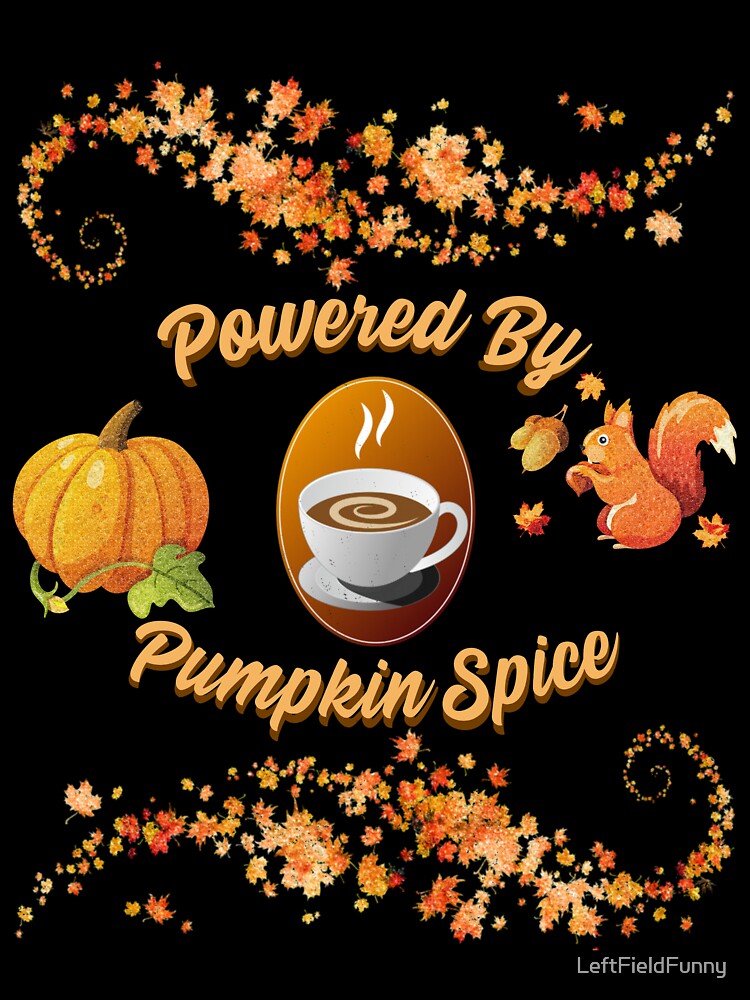 Powered By Pumpkin Spice Fall Design by LeftFieldFunny