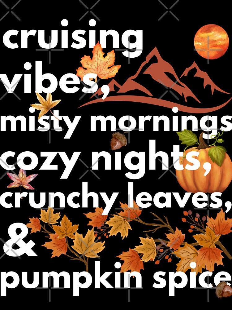 cruising vibes misty mornings cozy nights crunchy leaves & pumpkin spice by movie-popcorn