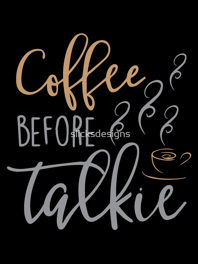 Coffee Before Talkie by slicksdesigns