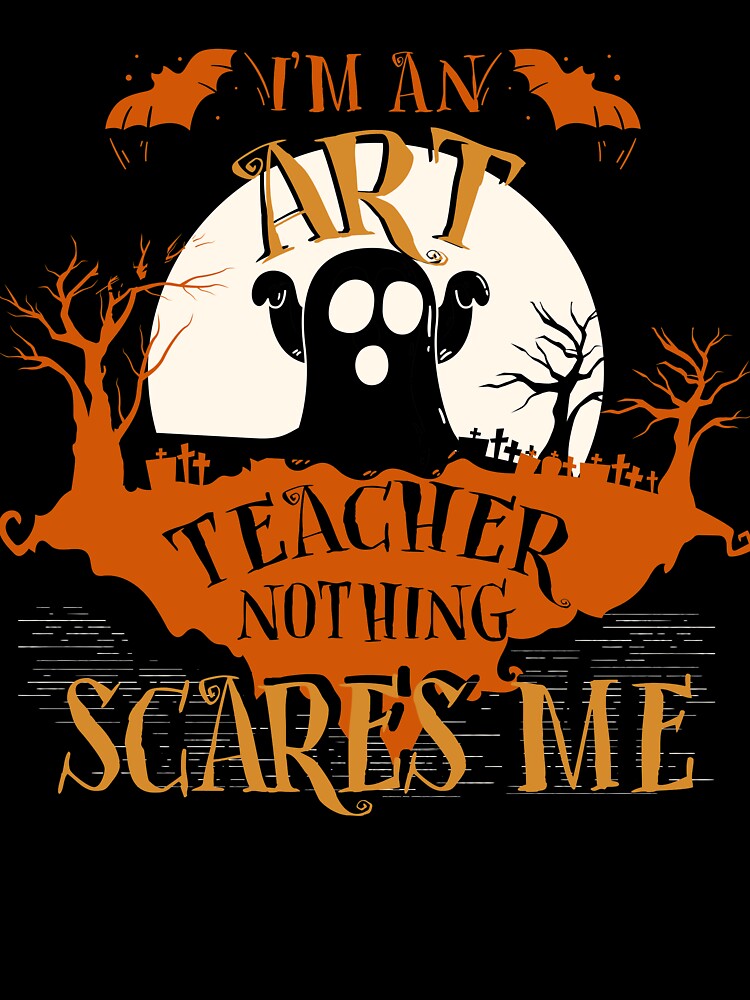 I'm Art Teacher Nothing Scares Me Halloween Funny by lucydao123
