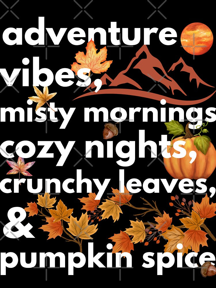 adventure vibes misty mornings cozy nights crunchy leaves & pumpkin spice by movie-popcorn