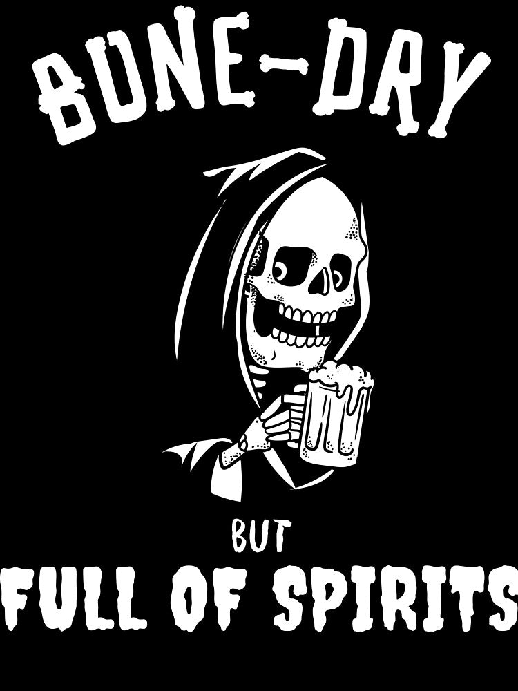 Bone-Dry But Full Of Spirits by SuperstyleTees