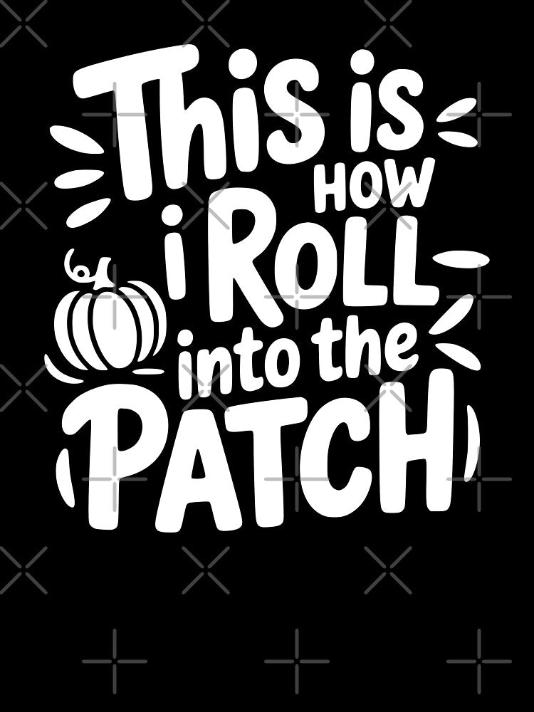 This Is How I Roll—Into the Patch by theartfulaspie