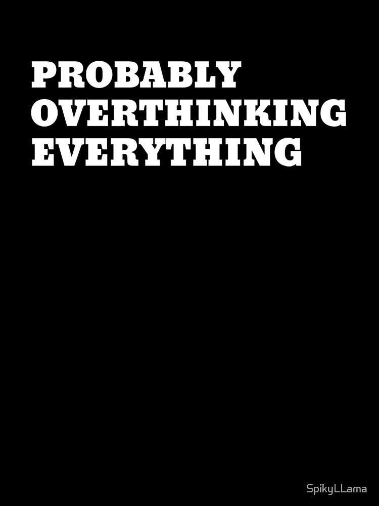 Probably Overthinking Everything by SpikyLlama