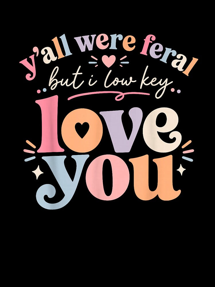 Funny Teacher Y'all were Feral But I Lowkey Love You T-Shirt by JJLetterDesigns
