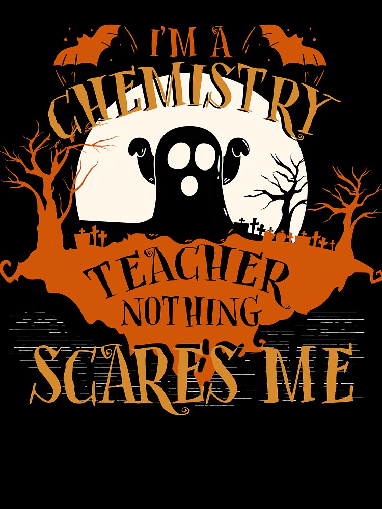 I'm Chemistry Teacher Nothing Scares Me Halloween Funny by lucydao123
