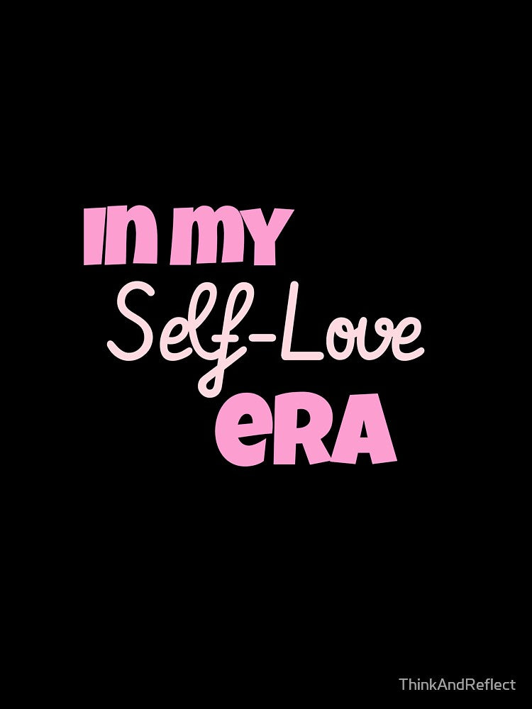 Copy of In My Self Love Era by ThinkAndReflect