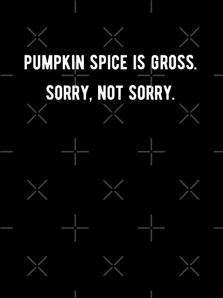 Pumpkin Spice Is Gross (White) by KarebearsTees