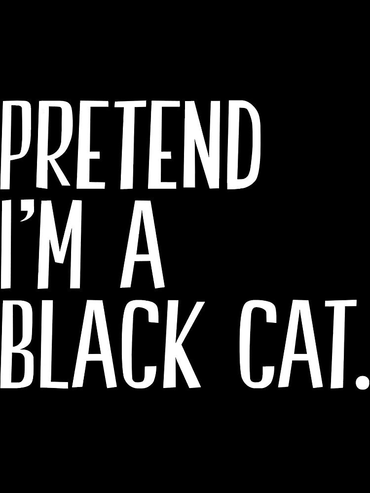 Pretend Im A Black Cat Funny Halloween by unassertive19
