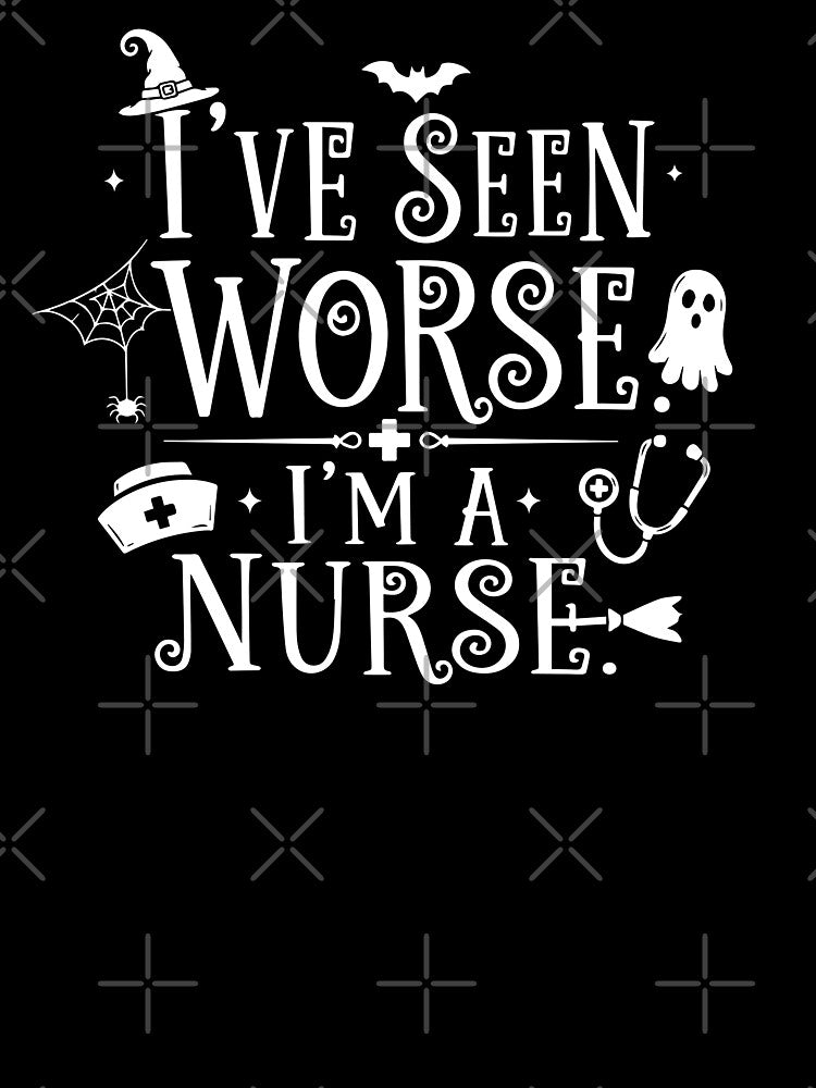 NURSE HALLOWEEN i’ve seen worse. i’m a nurse. by YNELENT
